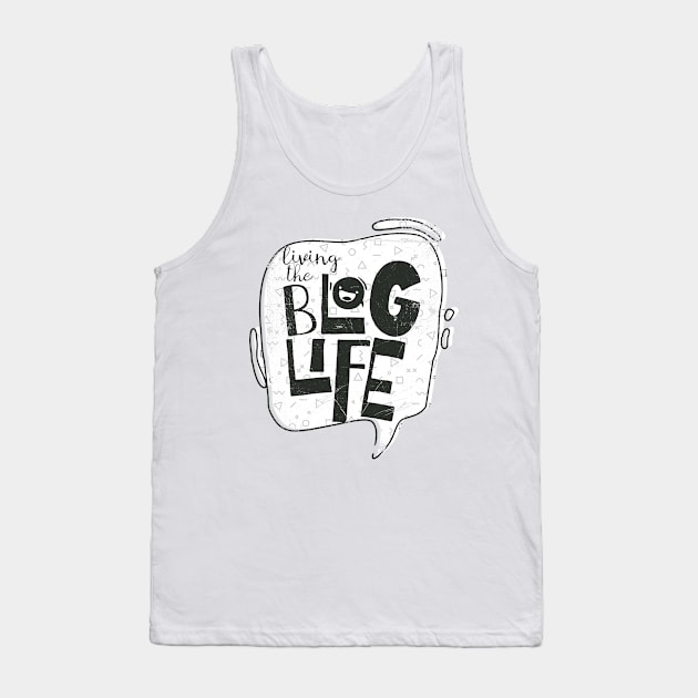 Living The Blog Life Tank Top by bluerockproducts